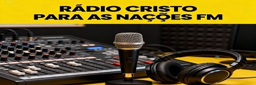 RADIO CRISTO PARA AS NACOES FM , RESGATANDO VIDAS PARA O REINO DE DEUS